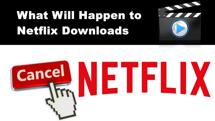 [Solved] What Will Happen to My Netflix Downloads If I Cancel the