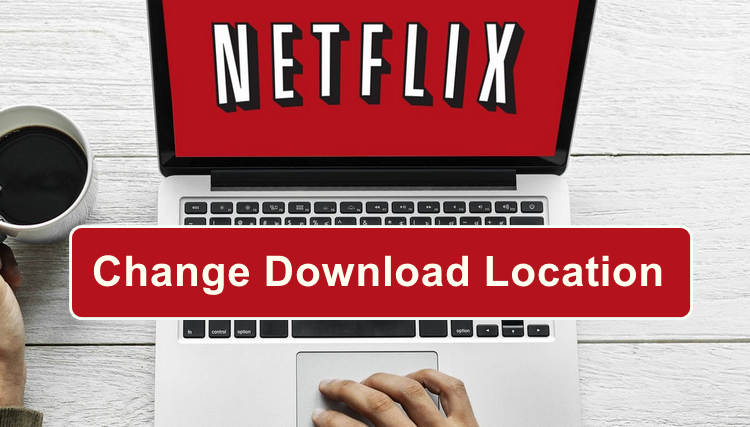 Change Netflix Download Location