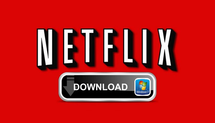 Play Netflix Video Offline on Windows 7