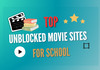 unblocked movie sites for school