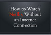watch netflix without internet